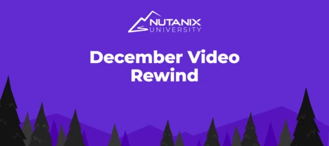 Nutanix University December Video Rewind