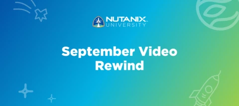 Nutanix University September Video Rewind Nutanix University September Video Rewind