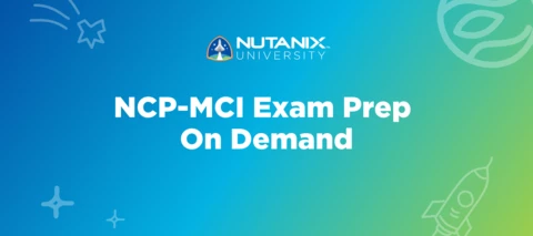 NCP-MCI Exam Prep Class Now Available On Demand! NCP-MCI Exam Prep Class Now Available On Demand!