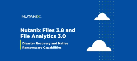 Nutanix Files 3.8 and File Analytics 3.0