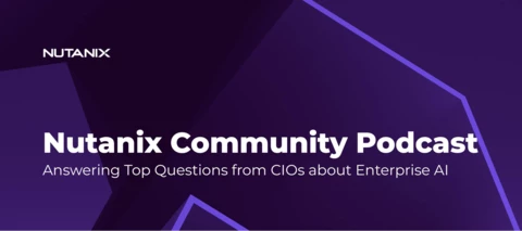 Nutanix Community Podcast: Answering Top Questions from CIOs about Enterprise AI