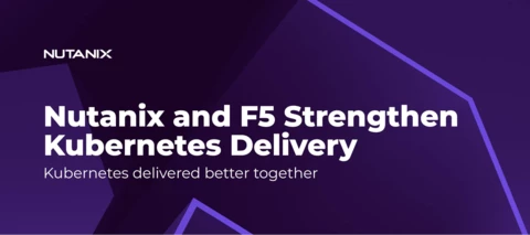 Nutanix and F5 expand successful partnership to Kubernetes