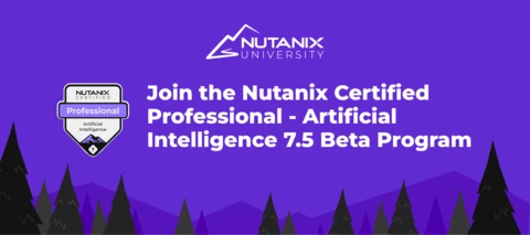 Join the NCP-AI 7.5 Beta and Help Shape the Future of Nutanix AI Certification