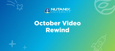 Nutanix University October Video Rewind Nutanix University October Video Rewind