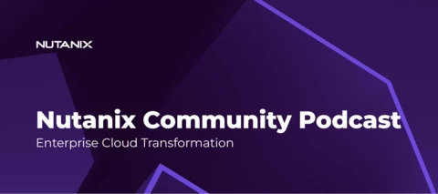Nutanix Community Podcast: Enterprise Cloud Transformation
