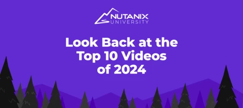 Look Back at the Top 10 Nutanix University Videos of 2024