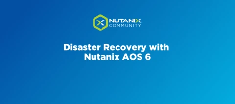 Disaster Recovery with Nutanix AOS 6
