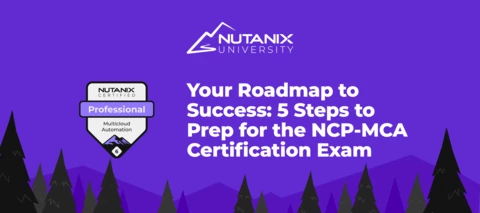 Your Roadmap to Success: 5 Steps to Prep for the NCP-MCA Certification Exam Your Roadmap to Success: 5 Steps to Prep for the NCP-MCA Certification Exam
