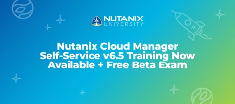 Nutanix Cloud Manager Self-Service v6.5 Training Now Available + Free Beta Exam Nutanix Cloud Manager Self-Service v6.5 Training Now Available + Free Beta Exam