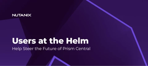 Users at the Helm: Help Steer the Future of Prism Central