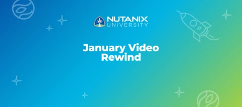 Nutanix University January Video Rewind Nutanix University January Video Rewind