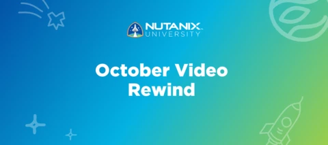 Nutanix University October Video Rewind Nutanix University October Video Rewind