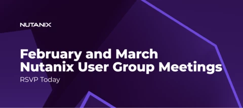 Nutanix User Group Meetings Happening in February and March
