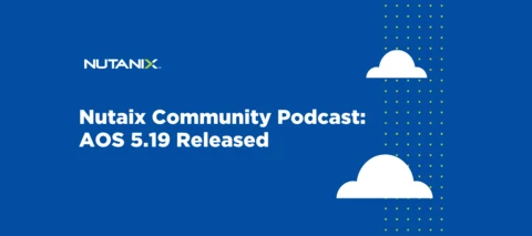 Nutanix Community Podcast: AOS 5.19