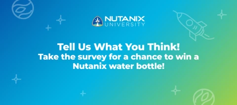 Nutanix University Survey: Tell Us What You Think! Nutanix University Survey: Tell Us What You Think!