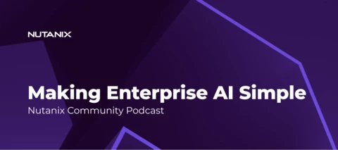 Making Enterprise AI Simple: Nutanix Community Podcast