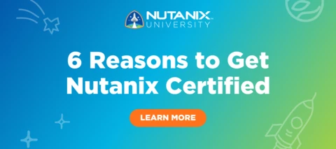 6 Reasons to Get Nutanix Certified 6 Reasons to Get Nutanix Certified