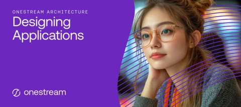 Course Announcement: OneStream Architecture: Designing Applications Update