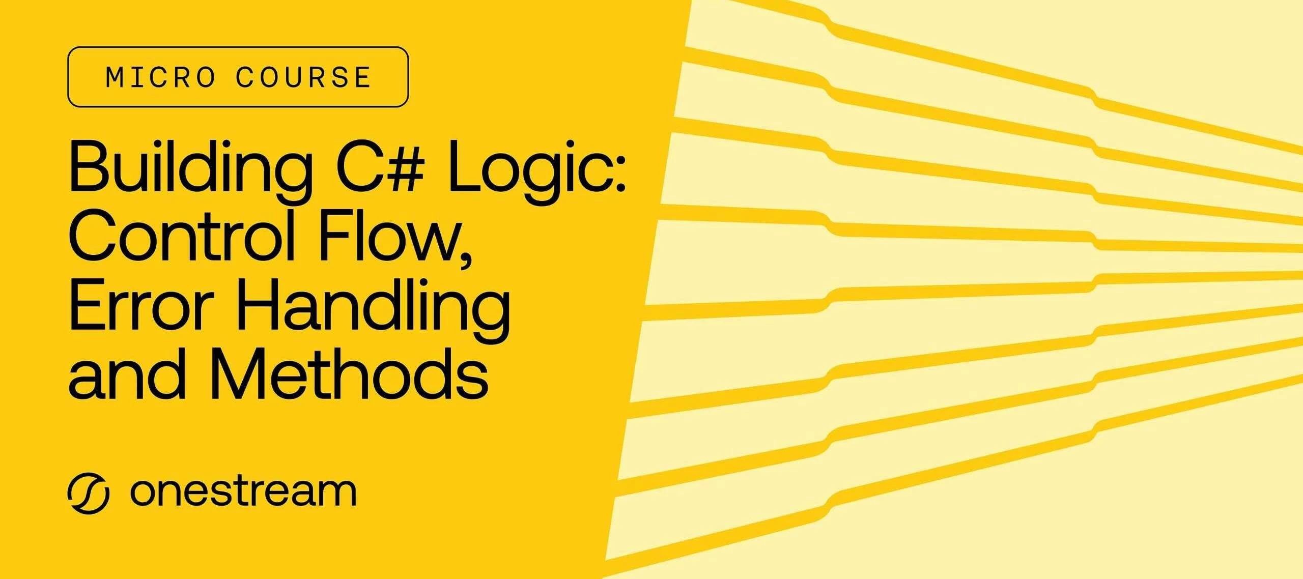 Course Announcement: Building C# Logic - Control Flow, Error Handling, and Methods