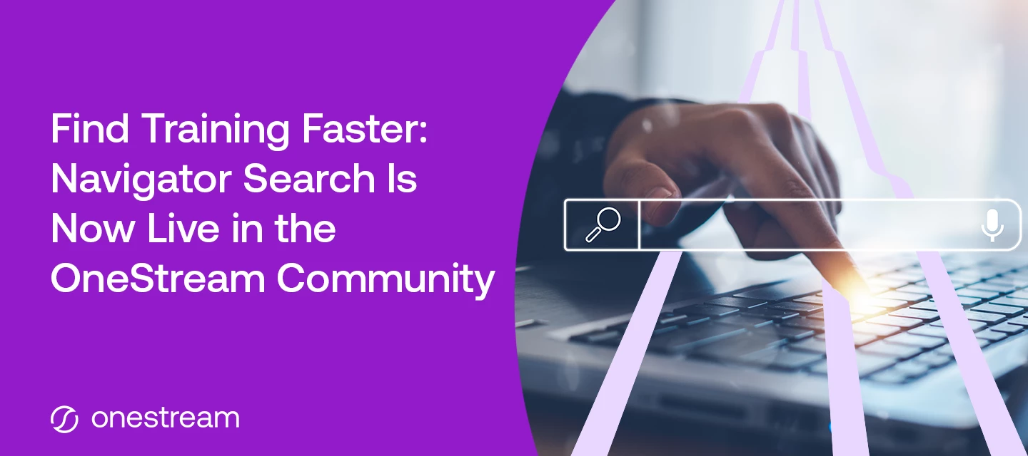 Find Training Faster: Navigator Search Is Now Live in the OneStream Community