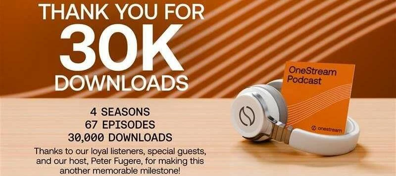 The OneStream Podcast hits 30K Downloads!