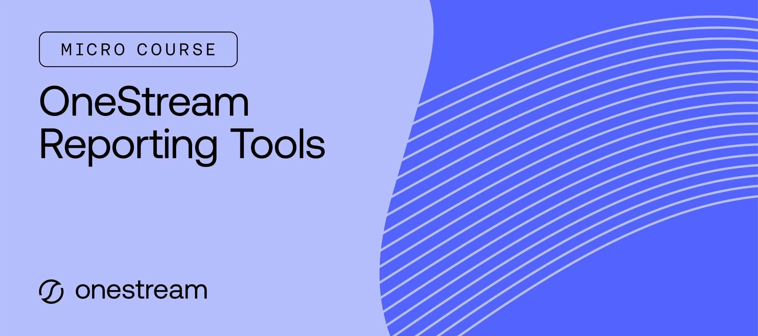 Course Announcement: OneStream Reporting Tools