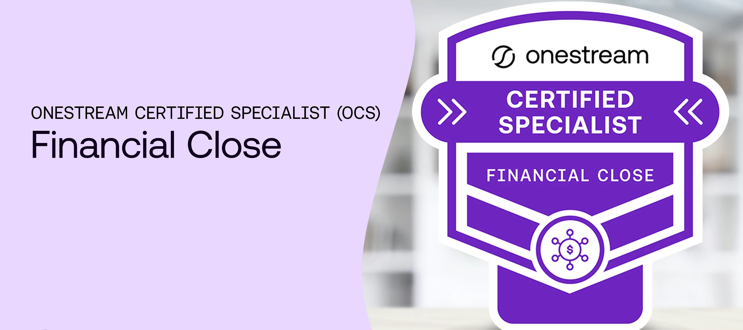 Now Available: The OneStream Certified Specialist Financial Close Exam