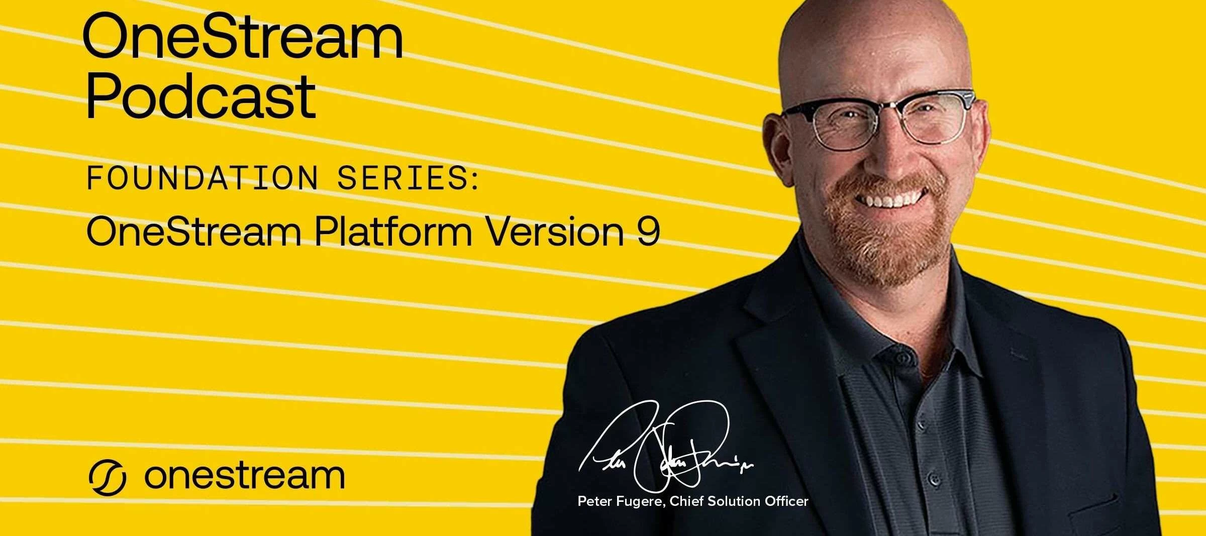 The OneStream Podcast: Foundation Series - Platform Version 9 now available!