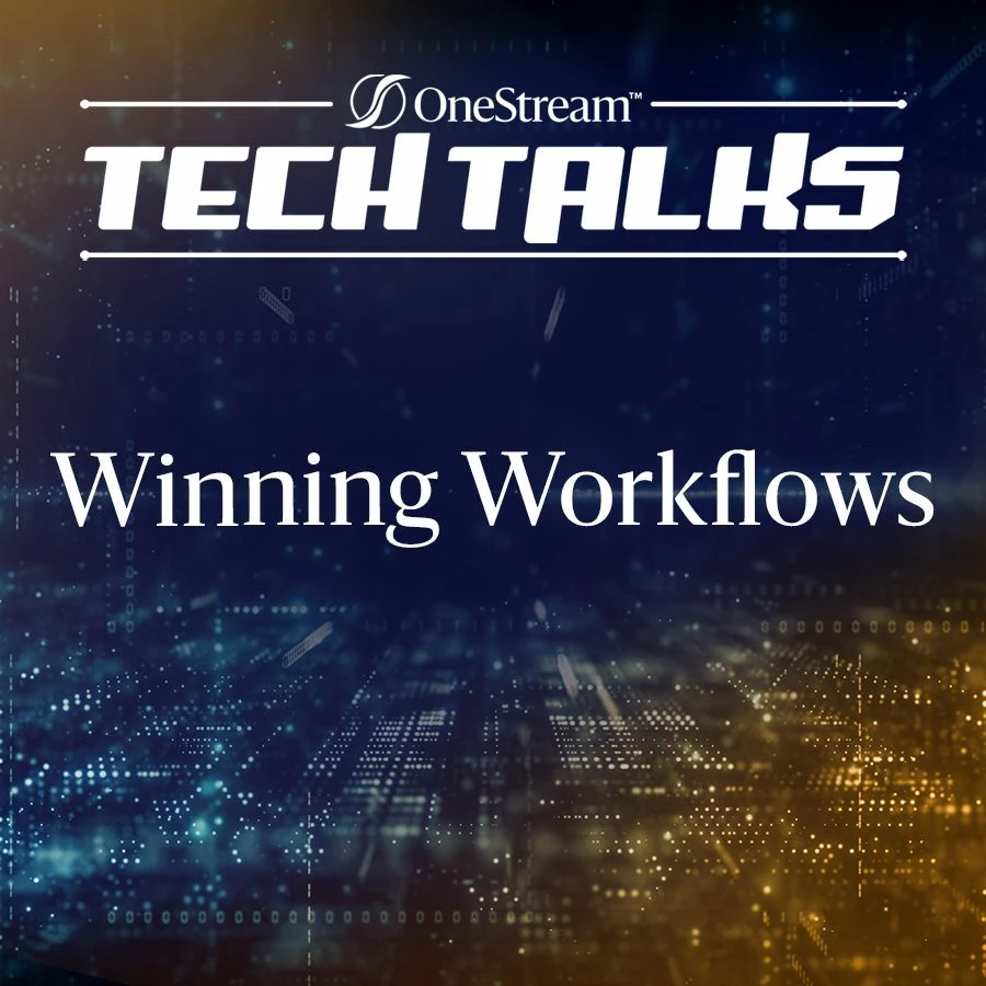 OneStream Tech Talks: Winning Workflows