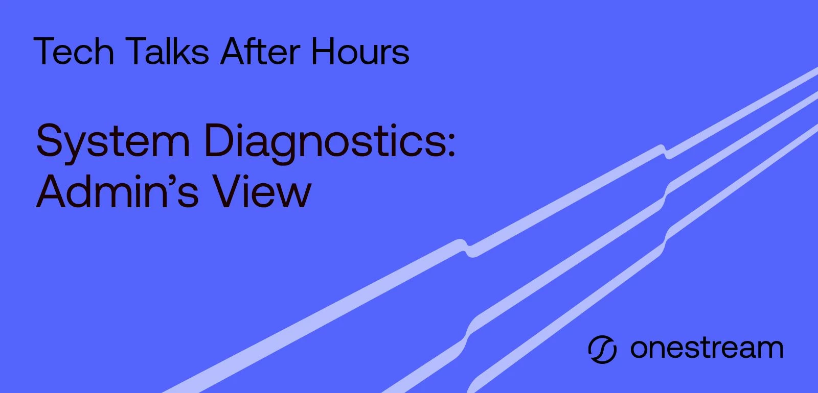 Tech Talks After Hours - System Diagnostics: Admin's View!