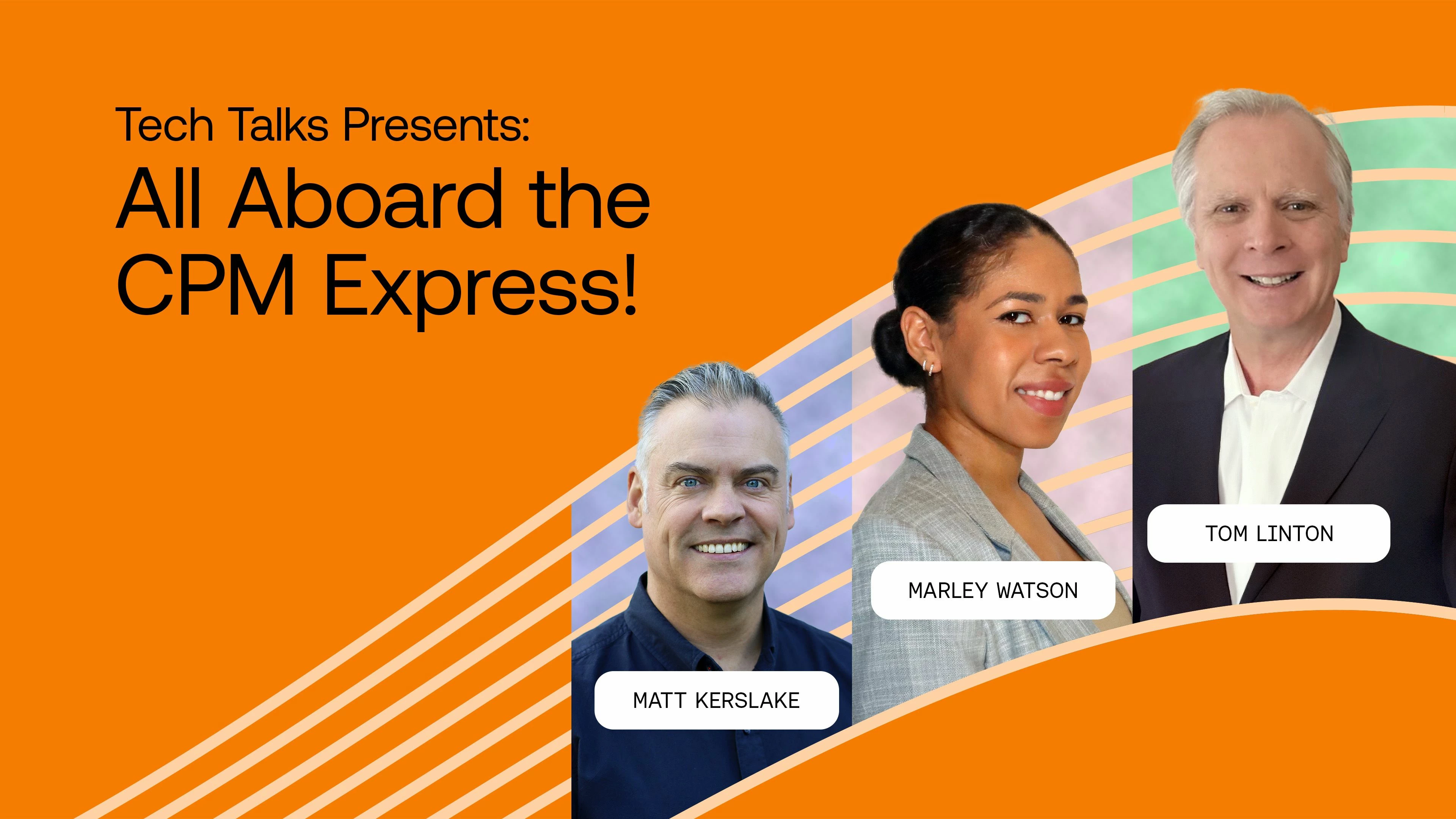 Tech Talks: All Aboard the CPM Express Rolls Again!