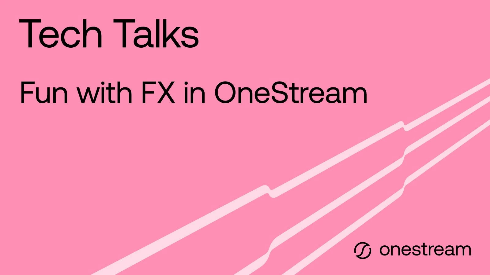 Watch the May edition of Tech Talks, Fun with FX in OneStream, now!