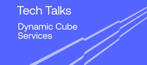 Tech Talks: Dynamic Cube Services