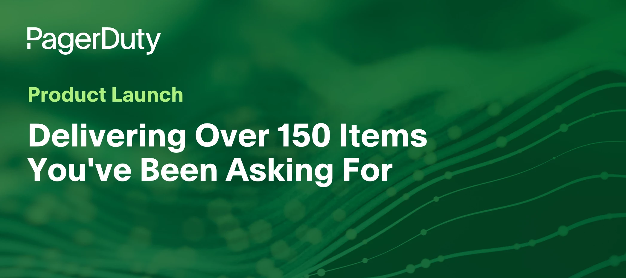 Product Launch: Delivering Over 150 Items You've Been Asking For