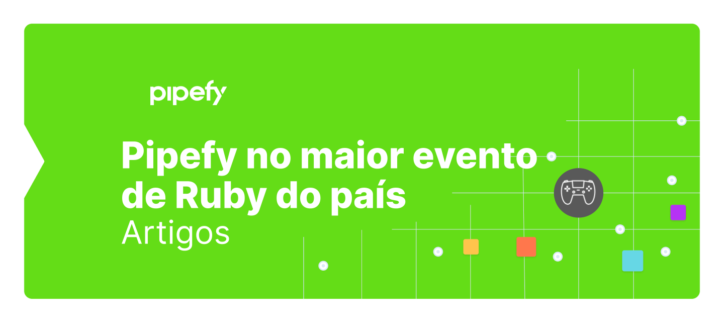 RubyConfBR 2021 e Pipefy: O que vimos no maior evento de Ruby do país