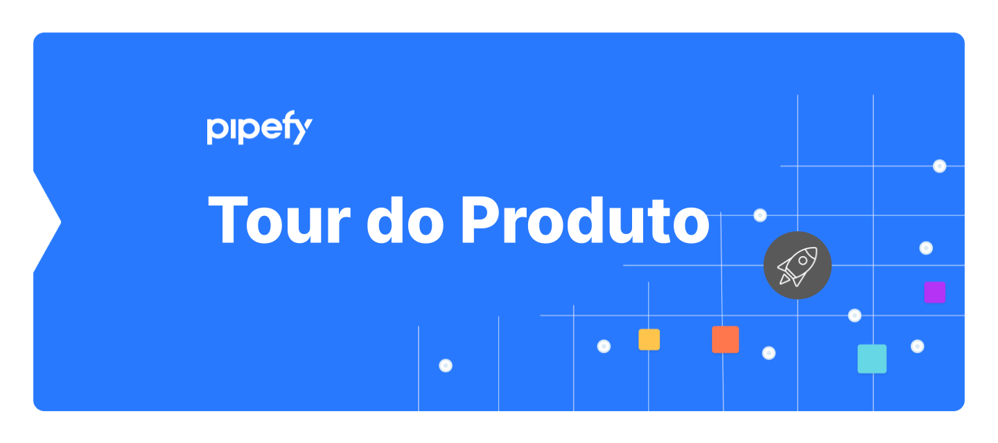 Tour Pipefy | Conheça mais o nosso produto!