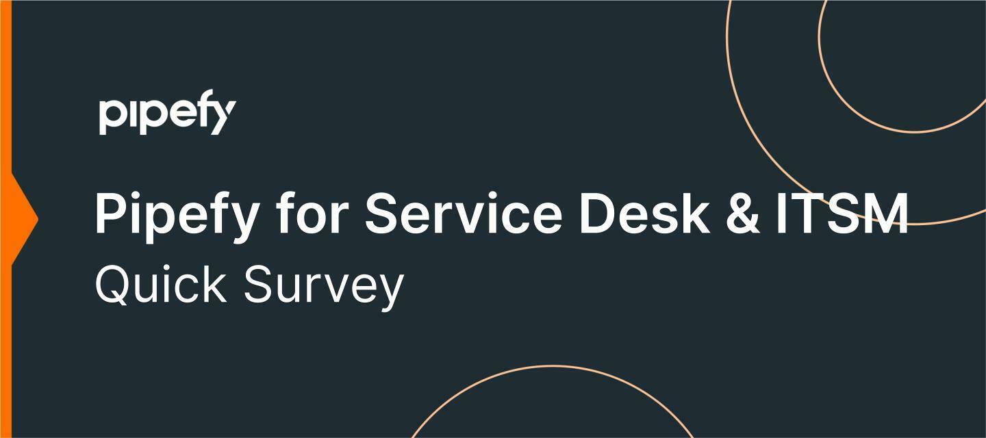 🗣 Quick Survey: Pipefy for Service Desk & ITSM
