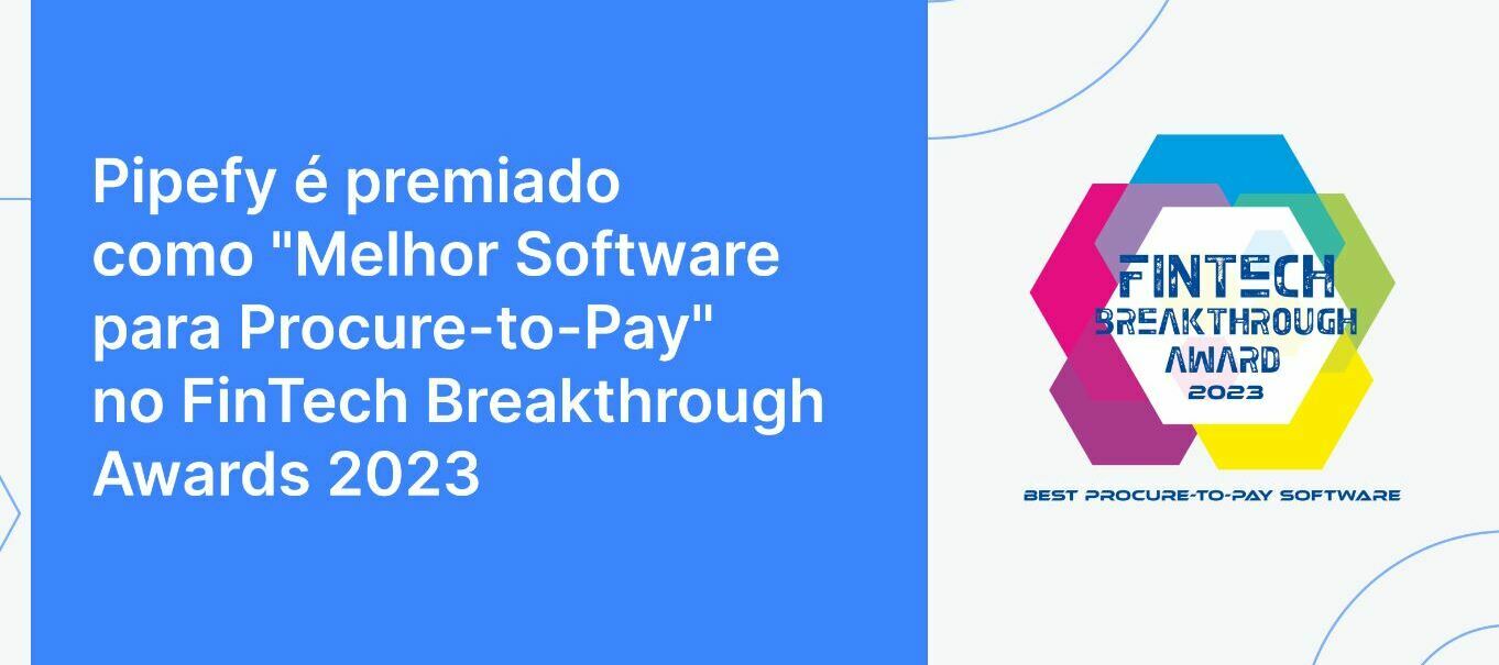 🏆 Pipefy é premiado no FinTech Breakthrough Awards 2023 como Melhor Software para Procure-to-Pay