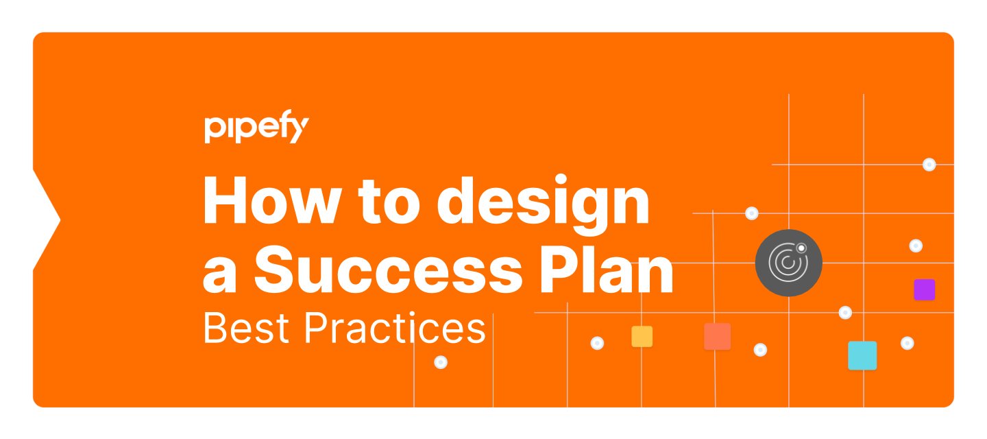 How to design a Success Plan to achieve your goals with Pipefy