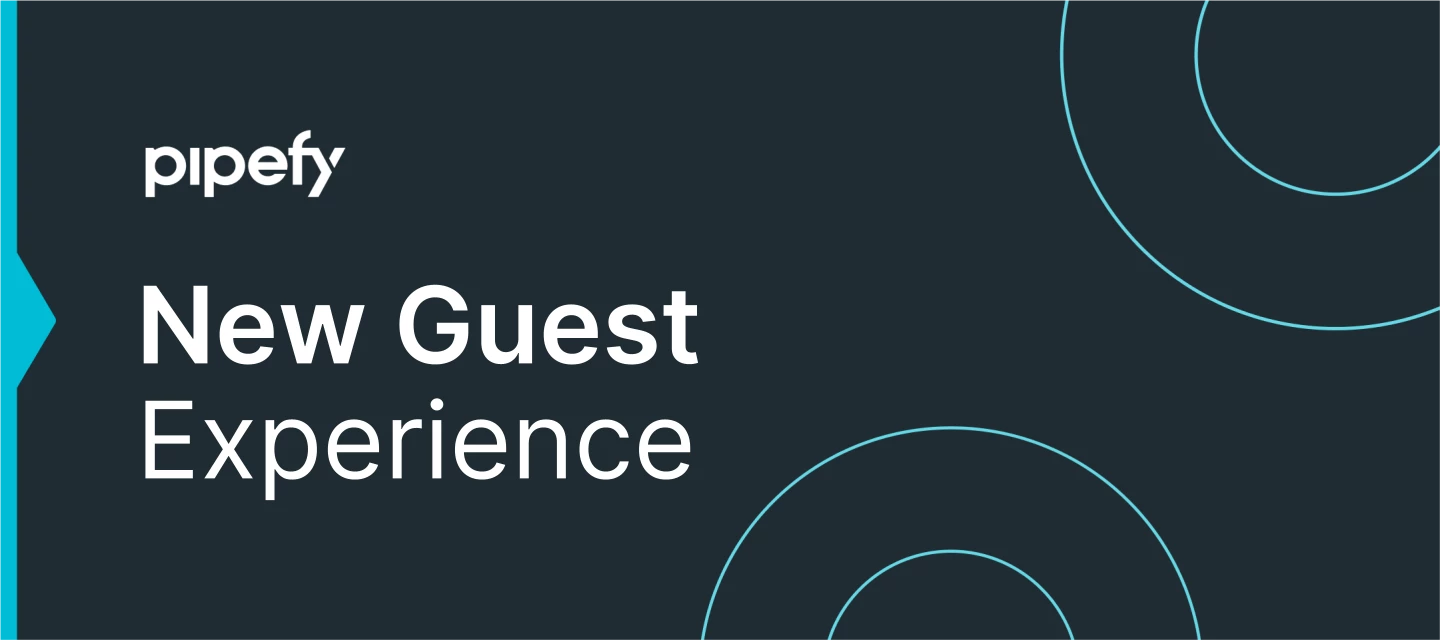 😍 Meet Pipefy’s new Guest Experience | Pipefy Community