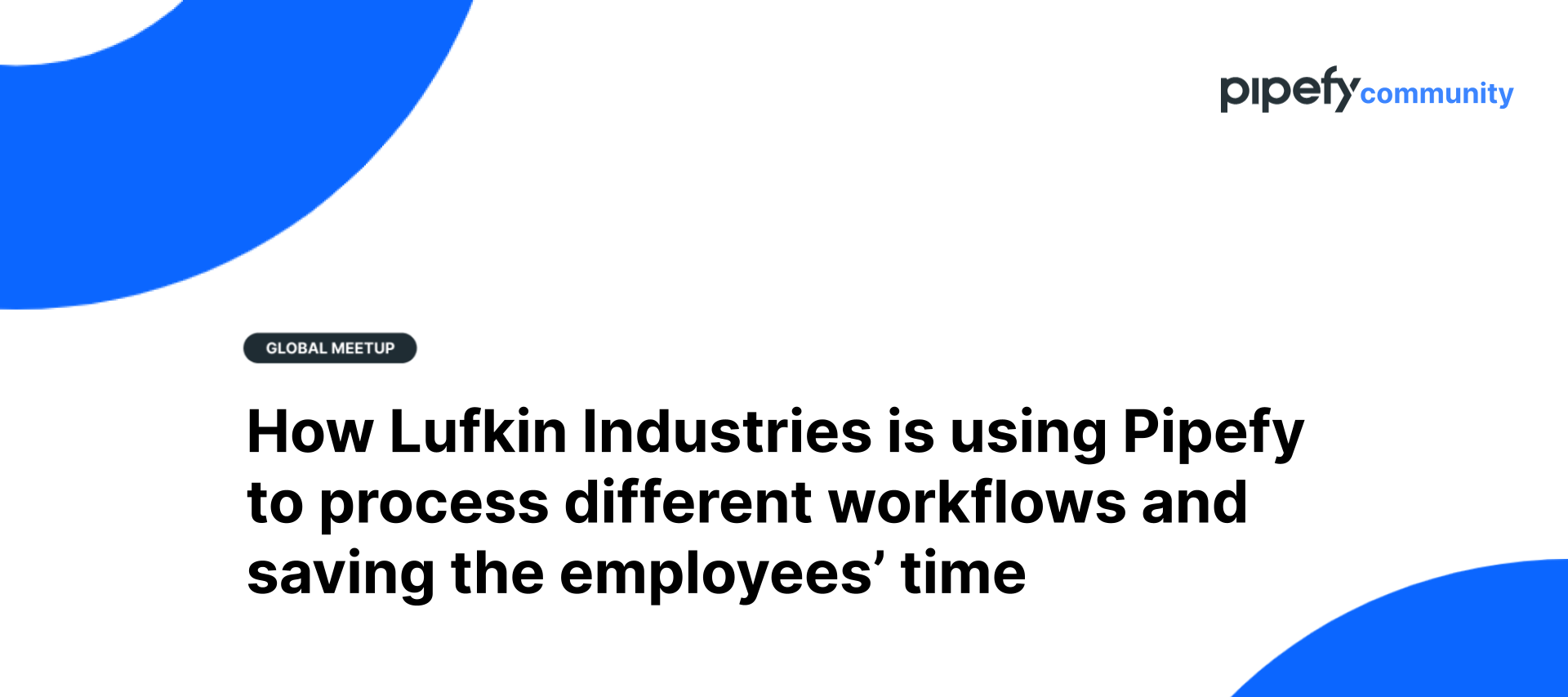 🎥 Recording | July 2021 | How Lufkin Industries is using Pipefy to process different workflows and saving the employees’ time