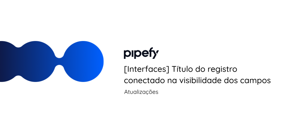 [Interfaces] Título do registro conectado na visibilidade dos campos