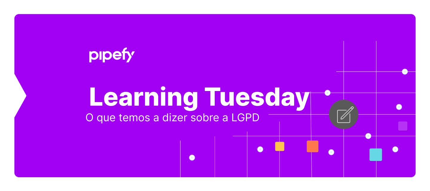 O que a Pipefy tem a dizer sobre a LGPD