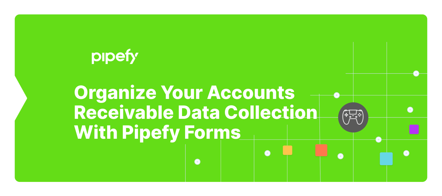 Organize Your Accounts Receivable Data Collection With Pipefy Forms