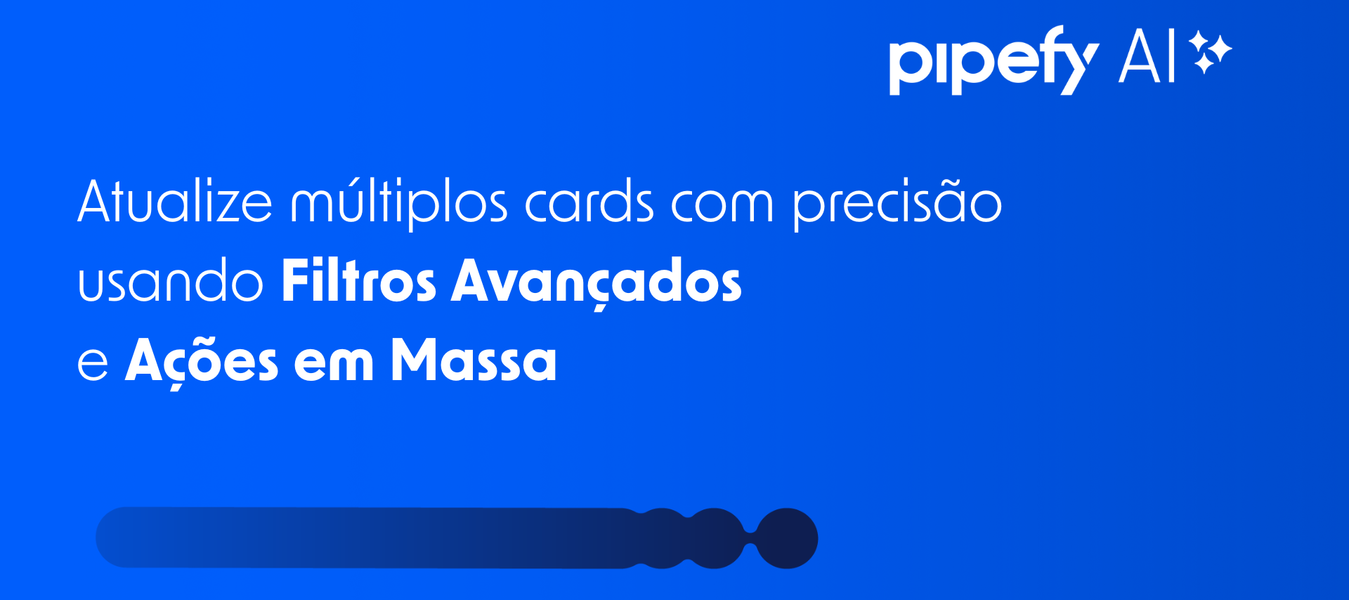 Atualize múltiplos cards com precisão usando Filtros Avançados e Ações em Massa