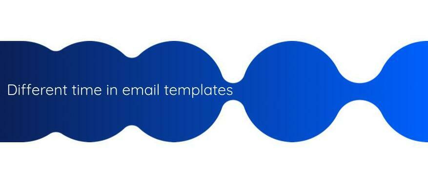 ⏰ Different time in email templates