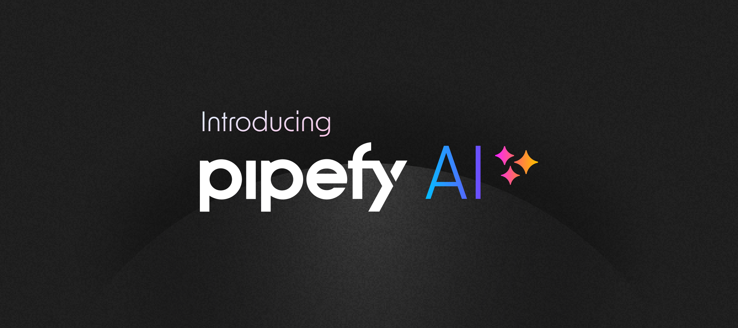 🤖 Meet Pipefy AI : The next frontier for process automation.