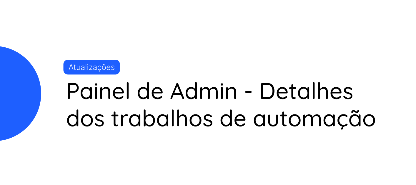 🔎 Painel de Admin - Detalhes dos trabalhos de automação