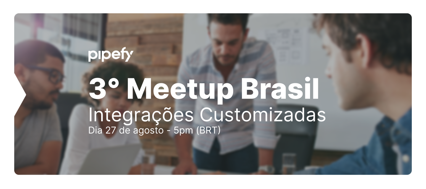 O 3° Meetup Pipefy Community Brasil está chegando! 