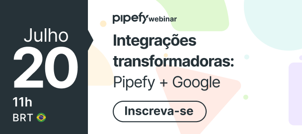 Gravação Webinar | Integrações transformadoras: Pipefy + Google